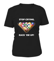 T-shirt Round neck ladies: Stop crying, rack &#39;em up....